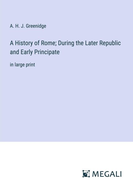 A. H. J. Greenidge: A History of Rome; During the Later Republic and Early Principate, Buch