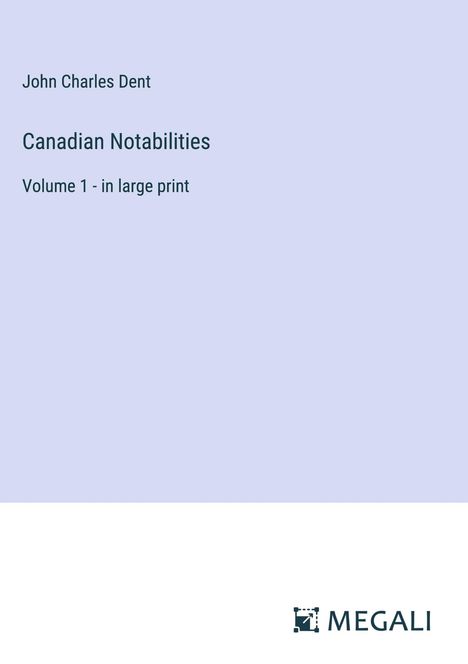 John Charles Dent: Canadian Notabilities, Buch