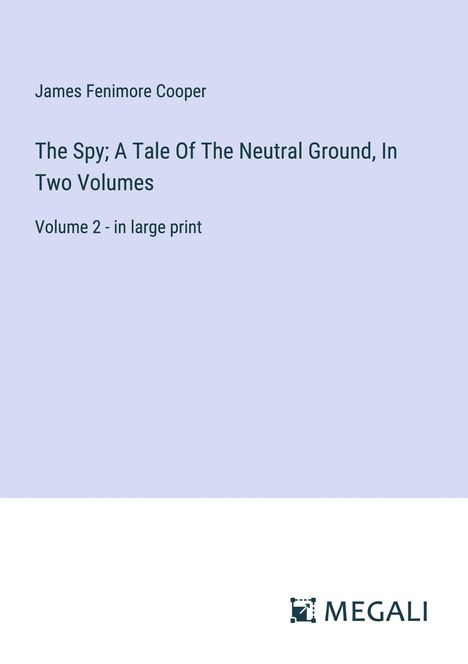 James Fenimore Cooper: The Spy; A Tale Of The Neutral Ground, In Two Volumes, Buch