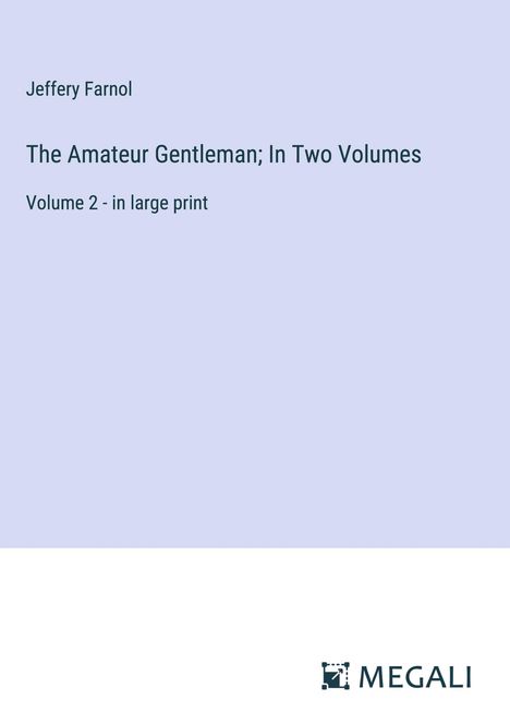 Jeffery Farnol: The Amateur Gentleman; In Two Volumes, Buch