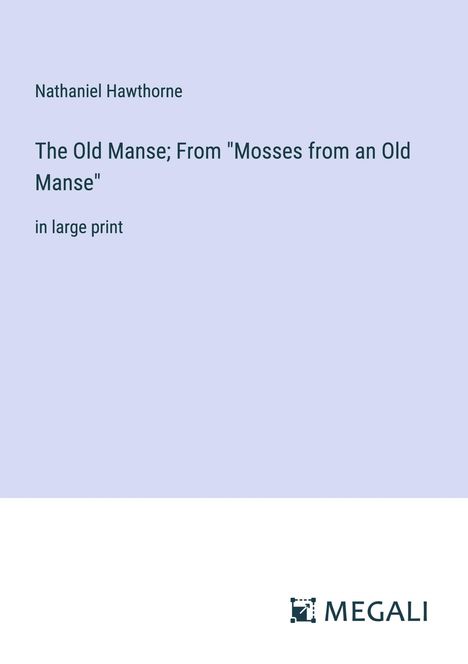 Nathaniel Hawthorne: The Old Manse; From "Mosses from an Old Manse", Buch