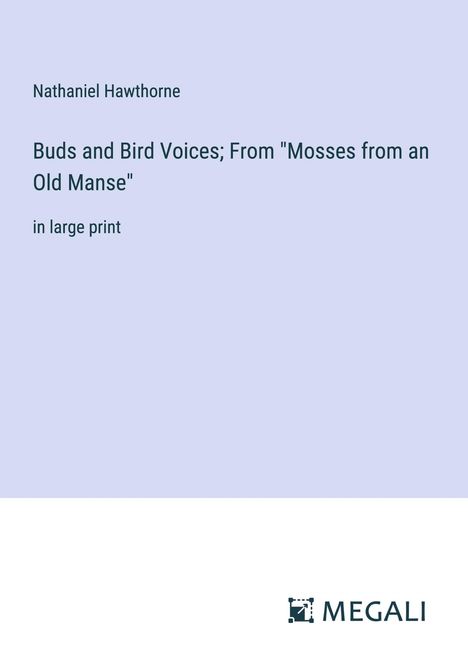 Nathaniel Hawthorne: Buds and Bird Voices; From "Mosses from an Old Manse", Buch