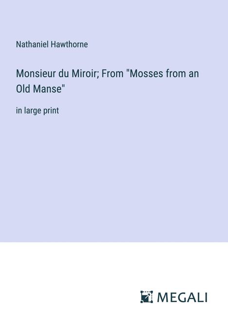 Nathaniel Hawthorne: Monsieur du Miroir; From "Mosses from an Old Manse", Buch