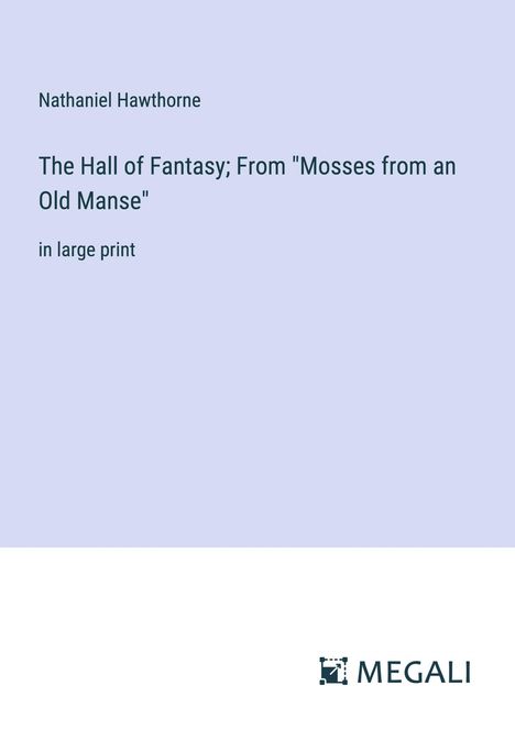 Nathaniel Hawthorne: The Hall of Fantasy; From "Mosses from an Old Manse", Buch