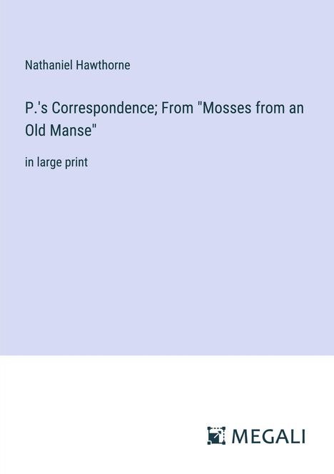 Nathaniel Hawthorne: P.'s Correspondence; From "Mosses from an Old Manse", Buch