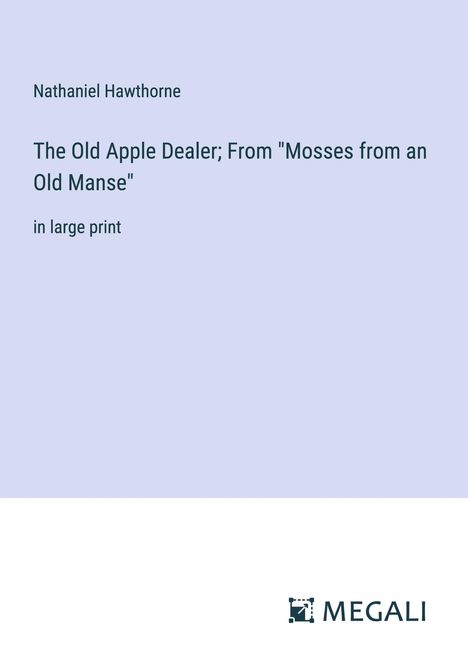Nathaniel Hawthorne: The Old Apple Dealer; From "Mosses from an Old Manse", Buch
