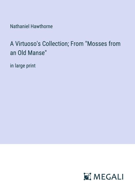 Nathaniel Hawthorne: A Virtuoso's Collection; From "Mosses from an Old Manse", Buch