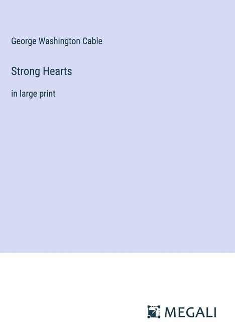 George Washington Cable: Strong Hearts, Buch