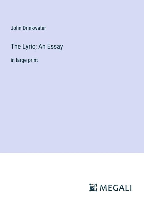 John Drinkwater: The Lyric; An Essay, Buch