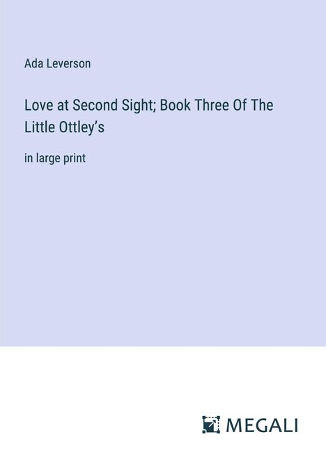 Ada Leverson: Love at Second Sight; Book Three Of The Little Ottley¿s, Buch