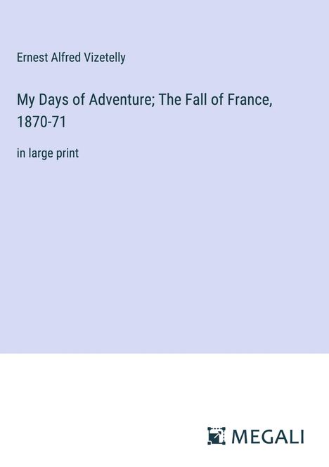 Ernest Alfred Vizetelly: My Days of Adventure; The Fall of France, 1870-71, Buch