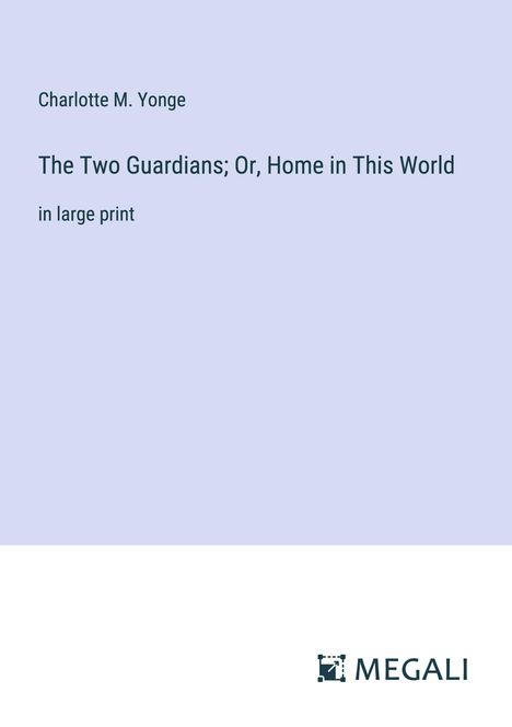 Charlotte M. Yonge: The Two Guardians; Or, Home in This World, Buch