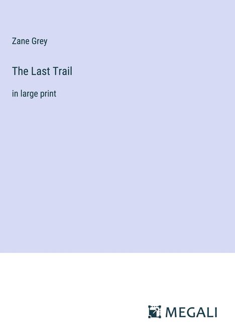 Zane Grey: The Last Trail, Buch