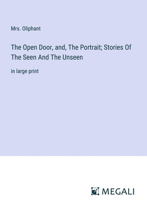 Oliphant: The Open Door, and, The Portrait; Stories Of The Seen And The Unseen, Buch