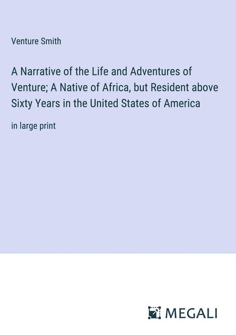 Venture Smith: A Narrative of the Life and Adventures of Venture; A Native of Africa, but Resident above Sixty Years in the United States of America, Buch