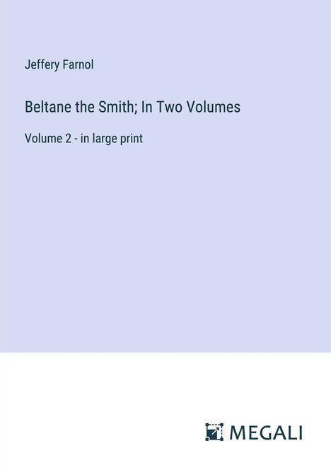 Jeffery Farnol: Beltane the Smith; In Two Volumes, Buch