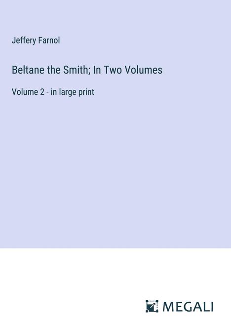 Jeffery Farnol: Beltane the Smith; In Two Volumes, Buch