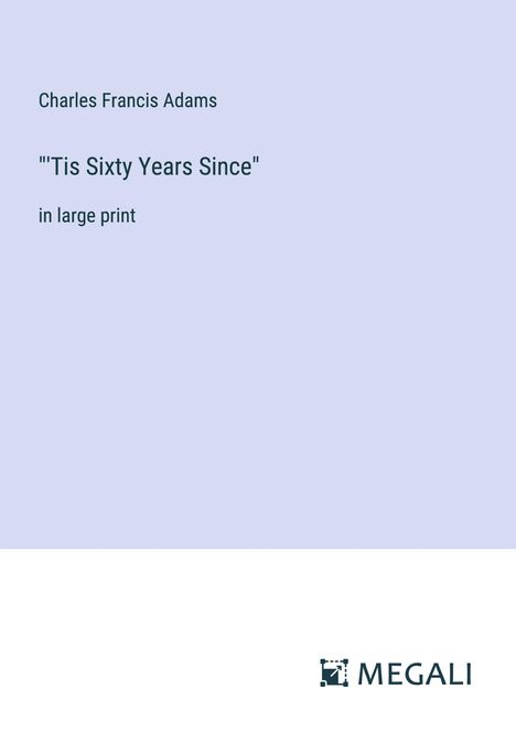 Charles Francis Adams: "'Tis Sixty Years Since", Buch