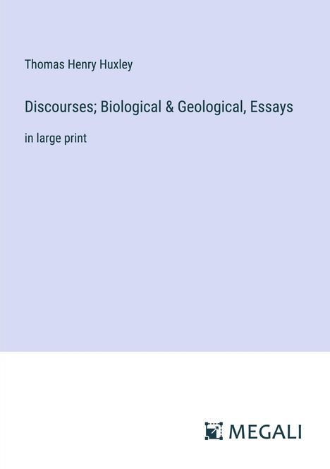 Thomas Henry Huxley: Discourses; Biological &amp; Geological, Essays, Buch