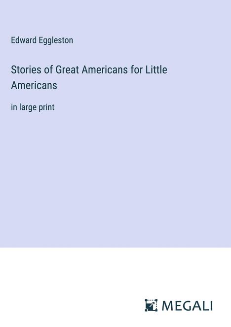 Edward Eggleston: Stories of Great Americans for Little Americans, Buch
