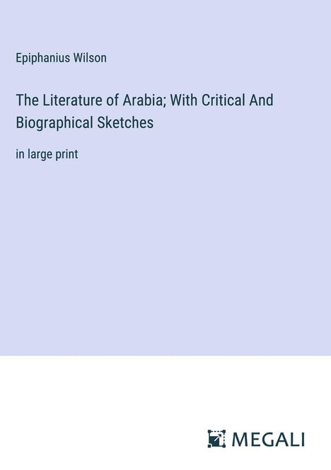 Epiphanius Wilson: The Literature of Arabia; With Critical And Biographical Sketches, Buch