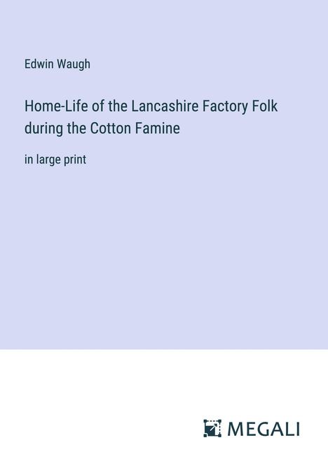 Edwin Waugh: Home-Life of the Lancashire Factory Folk during the Cotton Famine, Buch