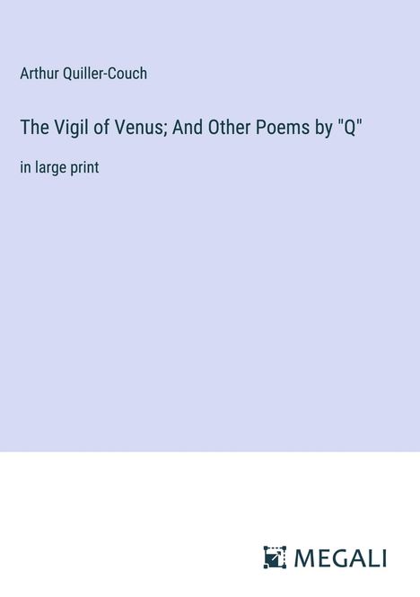 Arthur Quiller-Couch: The Vigil of Venus; And Other Poems by "Q", Buch