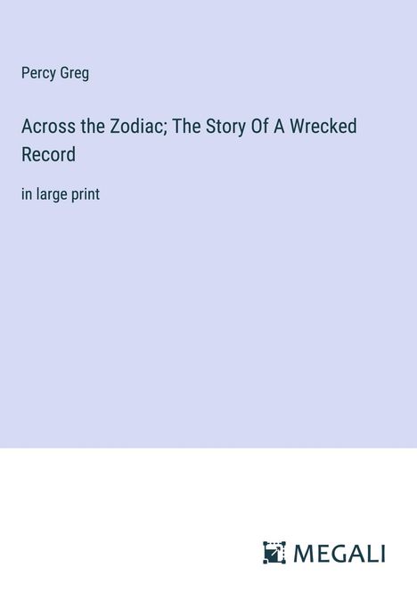Percy Greg: Across the Zodiac; The Story Of A Wrecked Record, Buch