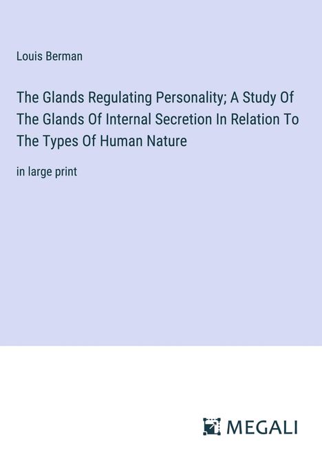 Louis Berman: The Glands Regulating Personality; A Study Of The Glands Of Internal Secretion In Relation To The Types Of Human Nature, Buch