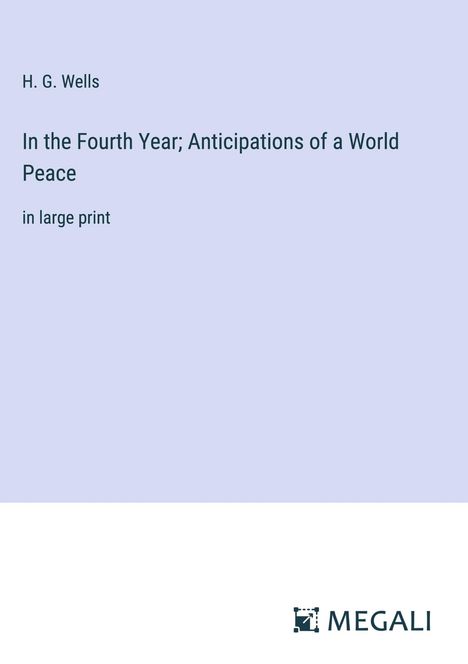 H. G. Wells: In the Fourth Year; Anticipations of a World Peace, Buch