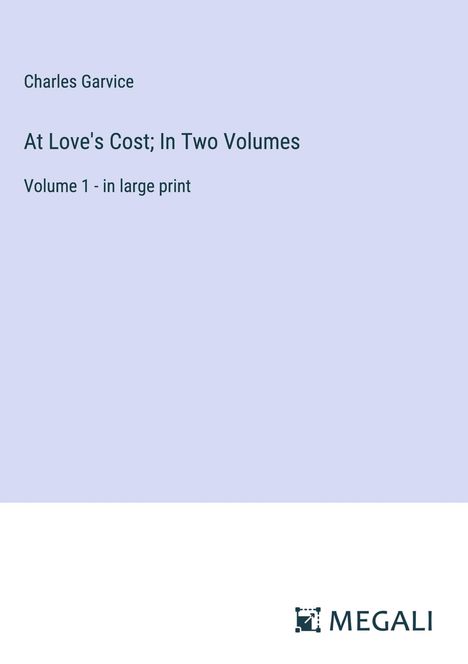 Charles Garvice: At Love's Cost; In Two Volumes, Buch