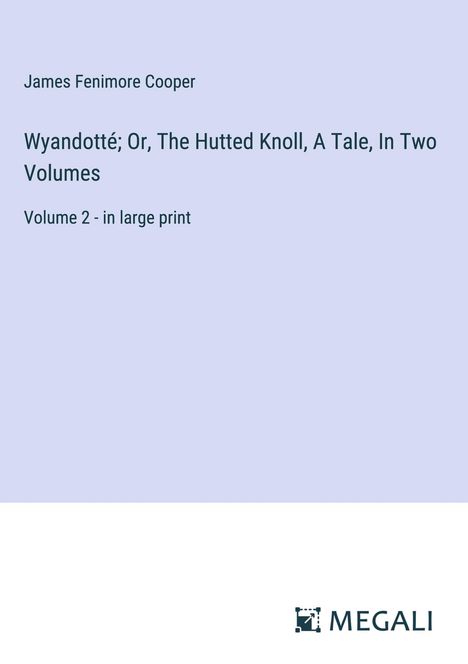 James Fenimore Cooper: Wyandotté; Or, The Hutted Knoll, A Tale, In Two Volumes, Buch