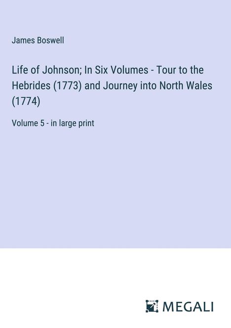 James Boswell: Life of Johnson; In Six Volumes - Tour to the Hebrides (1773) and Journey into North Wales (1774), Buch