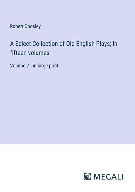 Robert Dodsley: A Select Collection of Old English Plays; In fifteen volumes, Buch