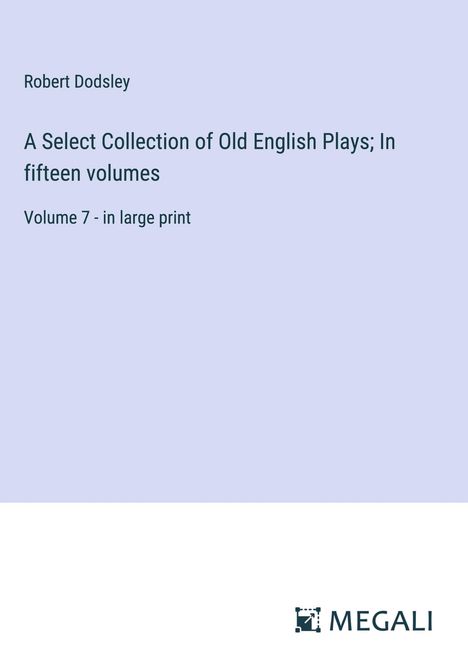 Robert Dodsley: A Select Collection of Old English Plays; In fifteen volumes, Buch