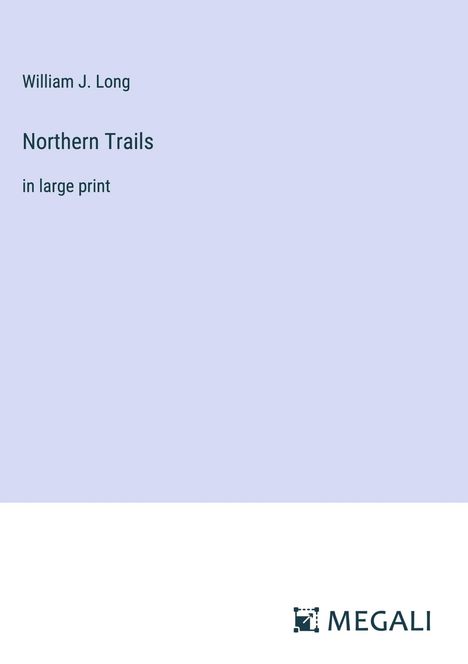 William J. Long: Northern Trails, Buch
