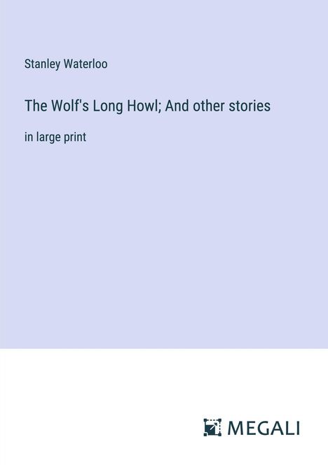 Stanley Waterloo: The Wolf's Long Howl; And other stories, Buch