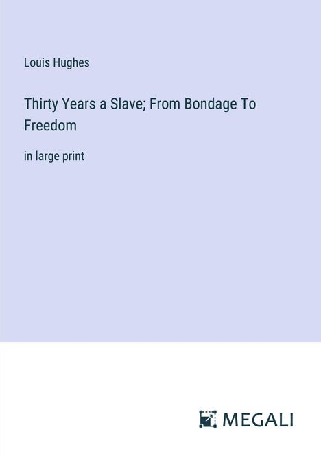Louis Hughes: Thirty Years a Slave; From Bondage To Freedom, Buch