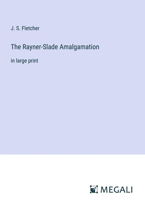 J. S. Fletcher: The Rayner-Slade Amalgamation, Buch