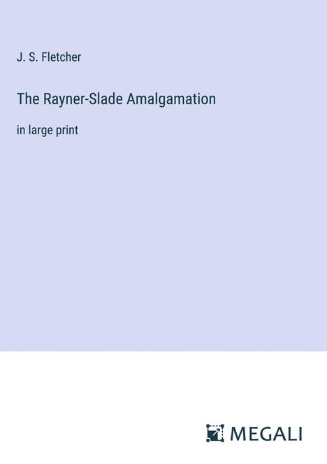 J. S. Fletcher: The Rayner-Slade Amalgamation, Buch