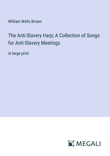 William Wells Brown: The Anti-Slavery Harp; A Collection of Songs for Anti-Slavery Meetings, Buch