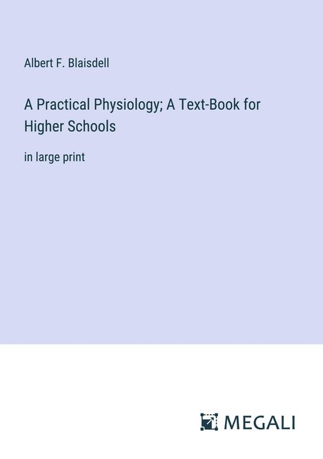 Albert F. Blaisdell: A Practical Physiology; A Text-Book for Higher Schools, Buch