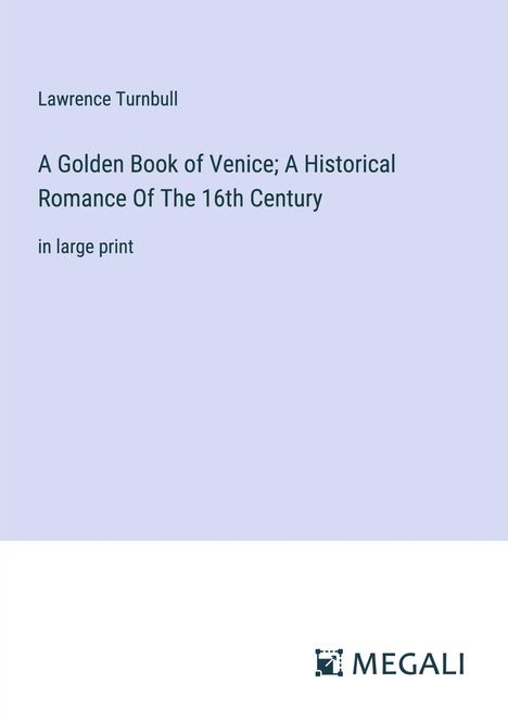 Lawrence Turnbull: A Golden Book of Venice; A Historical Romance Of The 16th Century, Buch