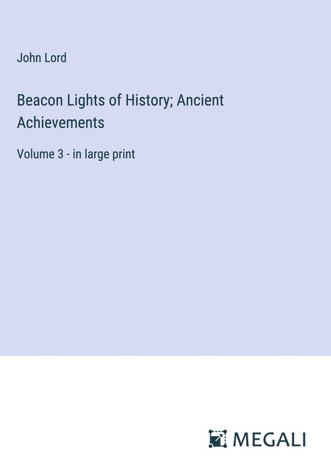 John Lord: Beacon Lights of History; Ancient Achievements, Buch