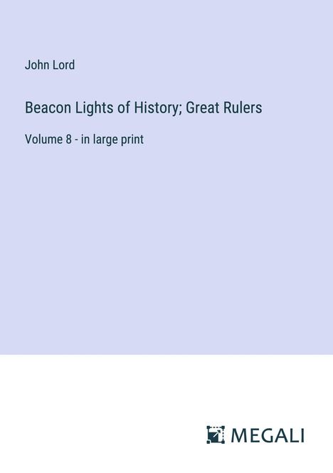 John Lord: Beacon Lights of History; Great Rulers, Buch