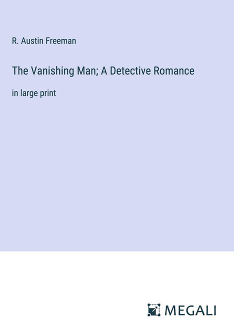 R. Austin Freeman: The Vanishing Man; A Detective Romance, Buch