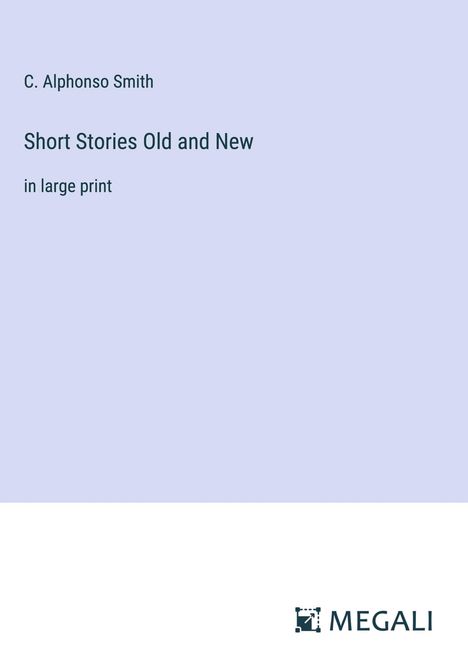 C. Alphonso Smith: Short Stories Old and New, Buch