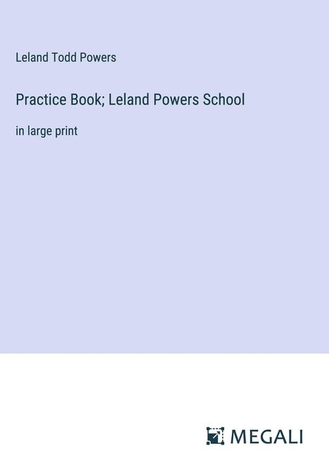 Leland Todd Powers: Practice Book; Leland Powers School, Buch