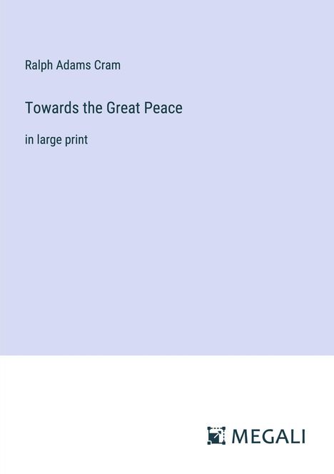 Ralph Adams Cram: Towards the Great Peace, Buch