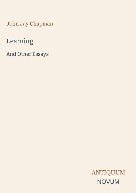 „John Jay Chapman“, „Learning And Other Essays“, „ANTIQUM NOVUM“; minimalistisches Design auf hellem Hintergrund.